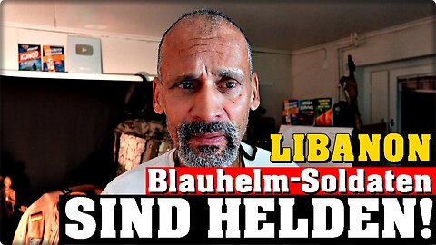 Die Blauhelmsoldaten im Libanon sind unsere HELDEN!