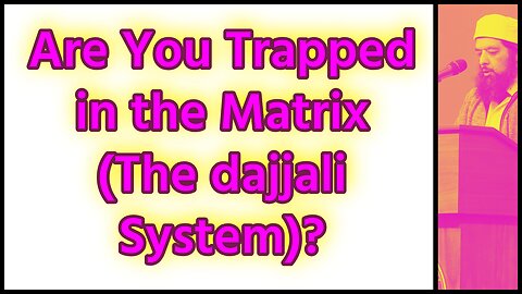 Are You Trapped In The Matrix (dajjali System) ?