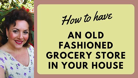 AN OLD FASHIONED GROCERY STORE IN YOUR HOUSE | TRADITIONAL FOODS PANTRY