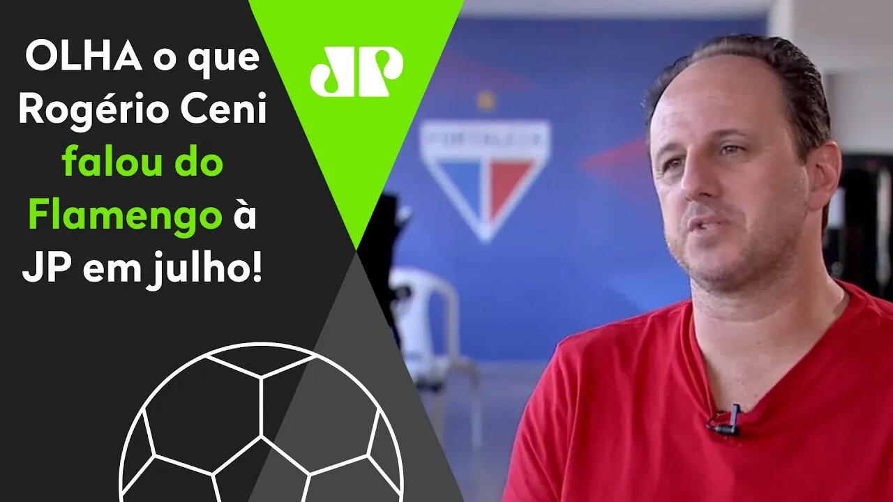 "RAPAZ, ESSE FLAMENGO..." Relembre o que Rogério Ceni falou à JP em julho!