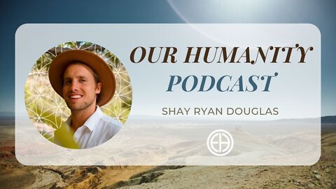 Our Humanity with Shay Ryan Douglas