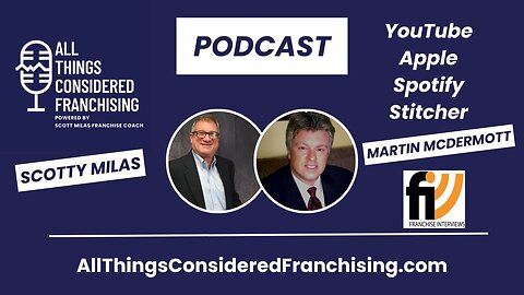 Scotty Milas' All Things Considered Franchising Podcast w/ Martin McDermott of Franchise Interviews