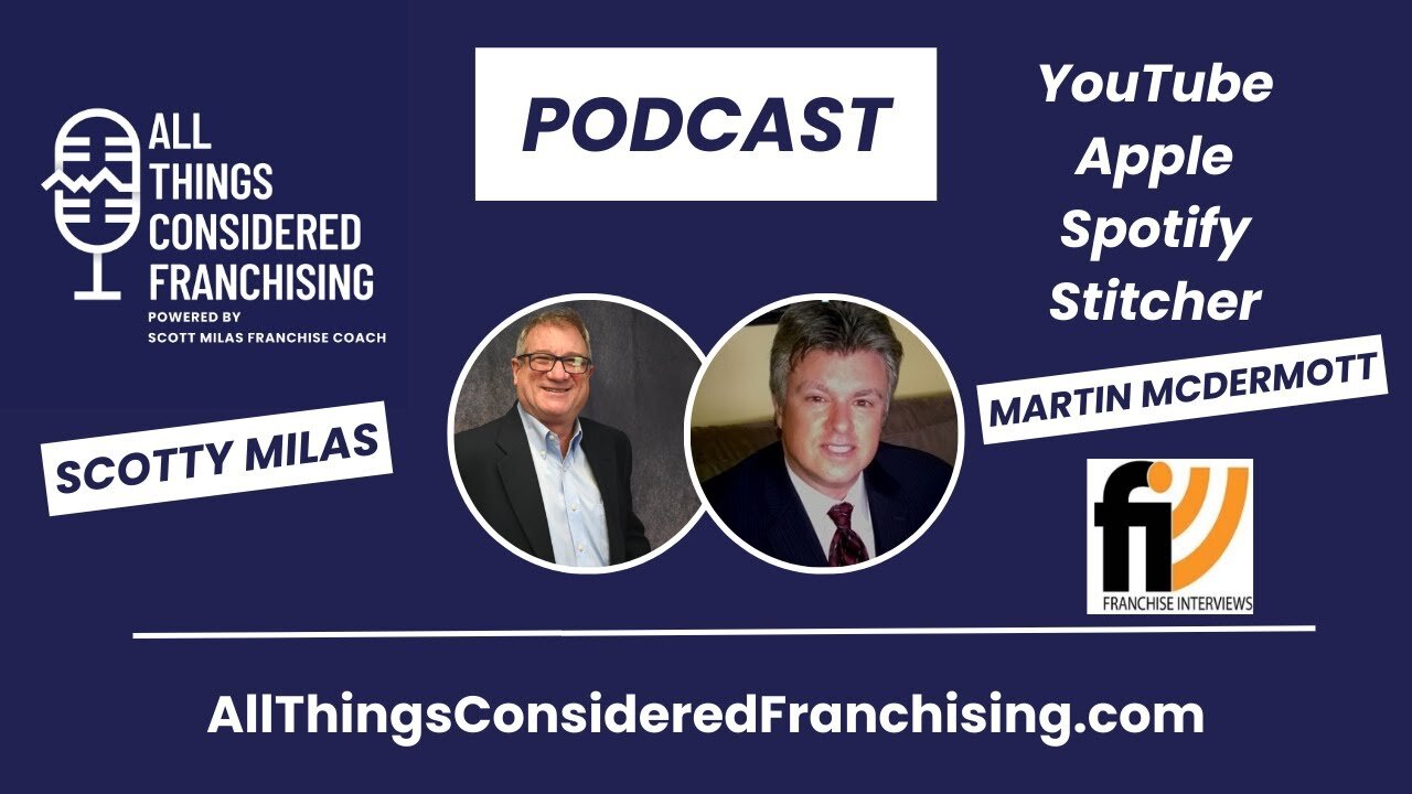 Scotty Milas' All Things Considered Franchising Podcast w/ Martin McDermott of Franchise Interviews