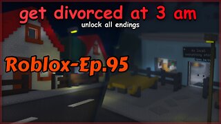 Roblox[Ep.95](Get Divorced at 3 am)-(1)full Playthrough(all endings)