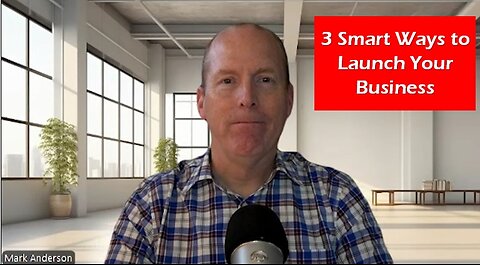 3 Smart Ways to Launch Your Business