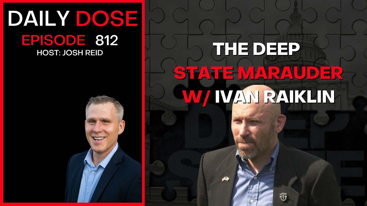 The Deep State Marauder w/Ivan Raiklin | Ep. 812 The Daily Dose