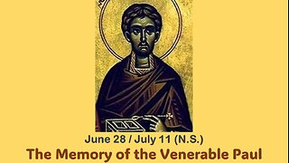 The Lives of Saints: June 28/July 11 (N.S.) The Memory of the Venerable Paul