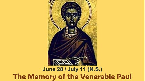 The Lives of Saints: June 28/July 11 (N.S.) The Memory of the Venerable Paul