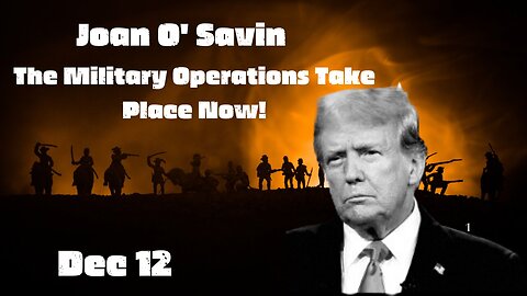 Joan O' Savin & Alpha Warrior: Huge Intel On Trump & the Military Operations Take Place Now! Dec 12