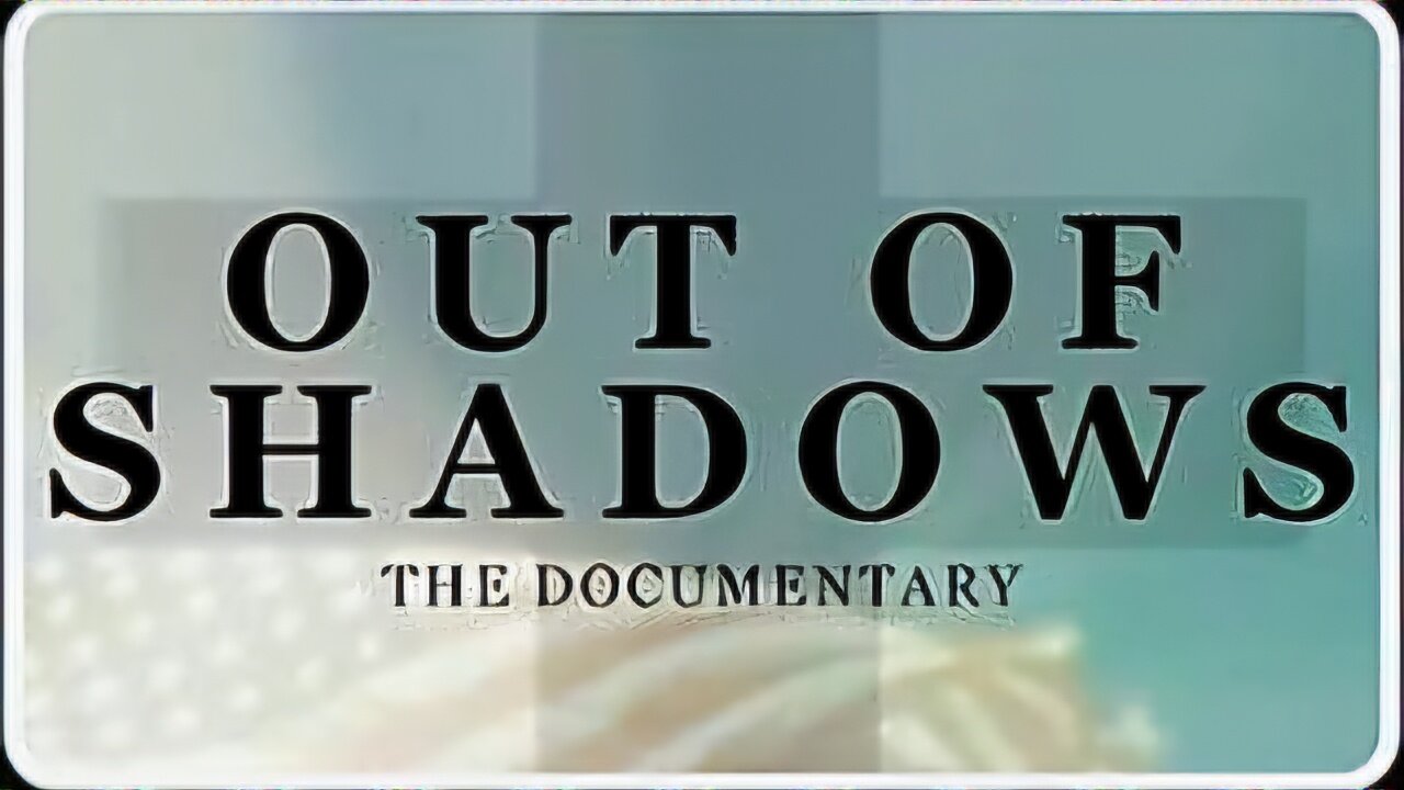 OUT OF SHADOWS Documentary 2020