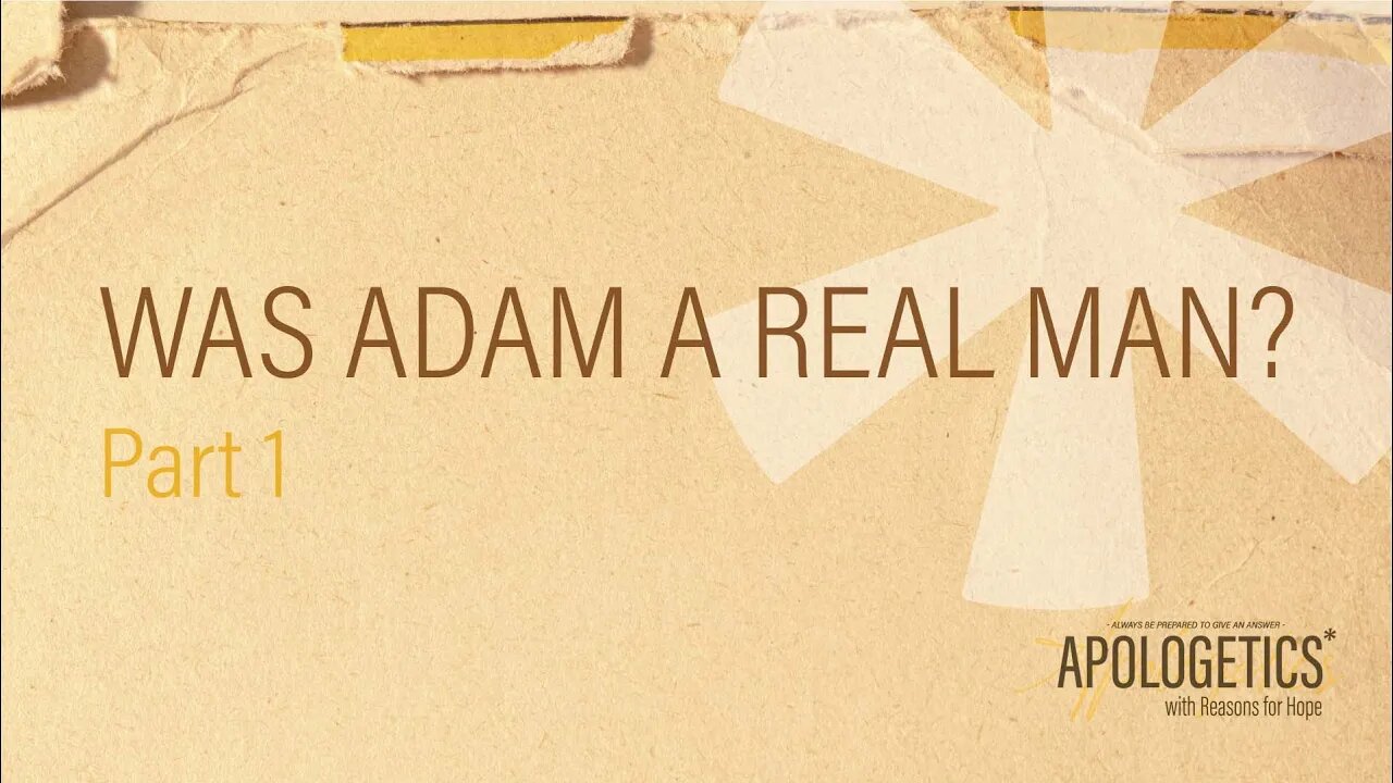 Apologetics with Reasons for Hope | Was Adam a Real Man - Part 1