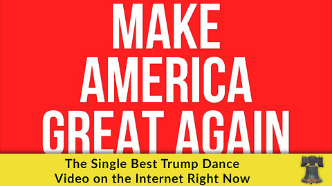 The Single Best Trump Dance Video on the Internet Right Now