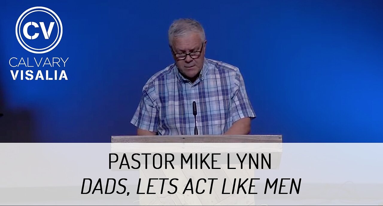 Dads, Lets Act Like Men - Pastor Mike Lynn