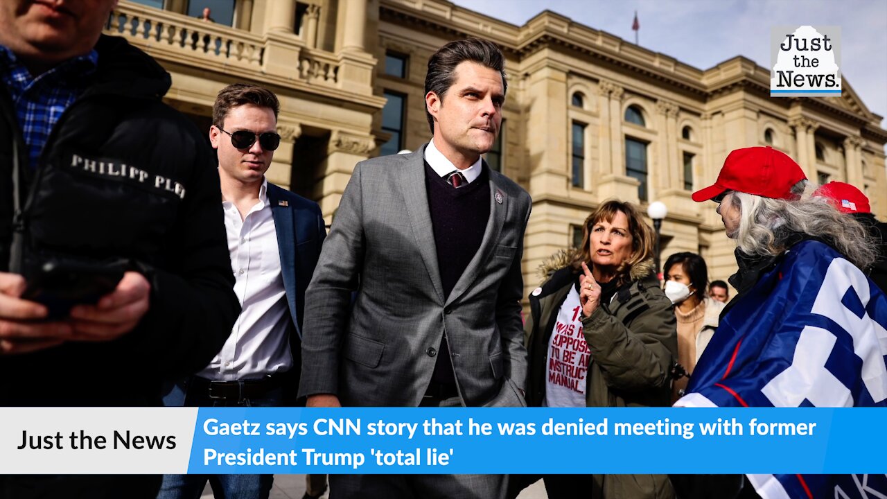 Gaetz says CNN story that he was denied meeting with former President Trump 'total lie'