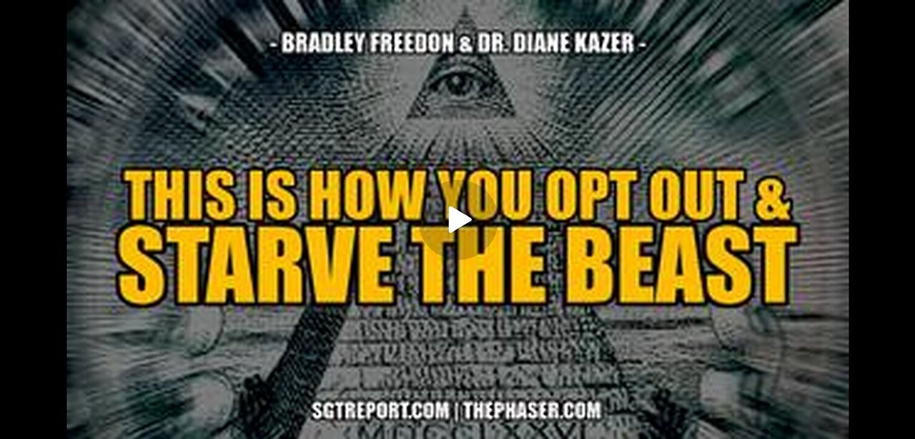 SGT REPORT -THIS IS HOW YOU OPT OUT & STARVE THE BEAST!