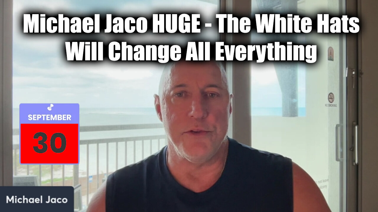 Michael Jaco HUGE Sept 30 - The White Hats Will Change All Everything