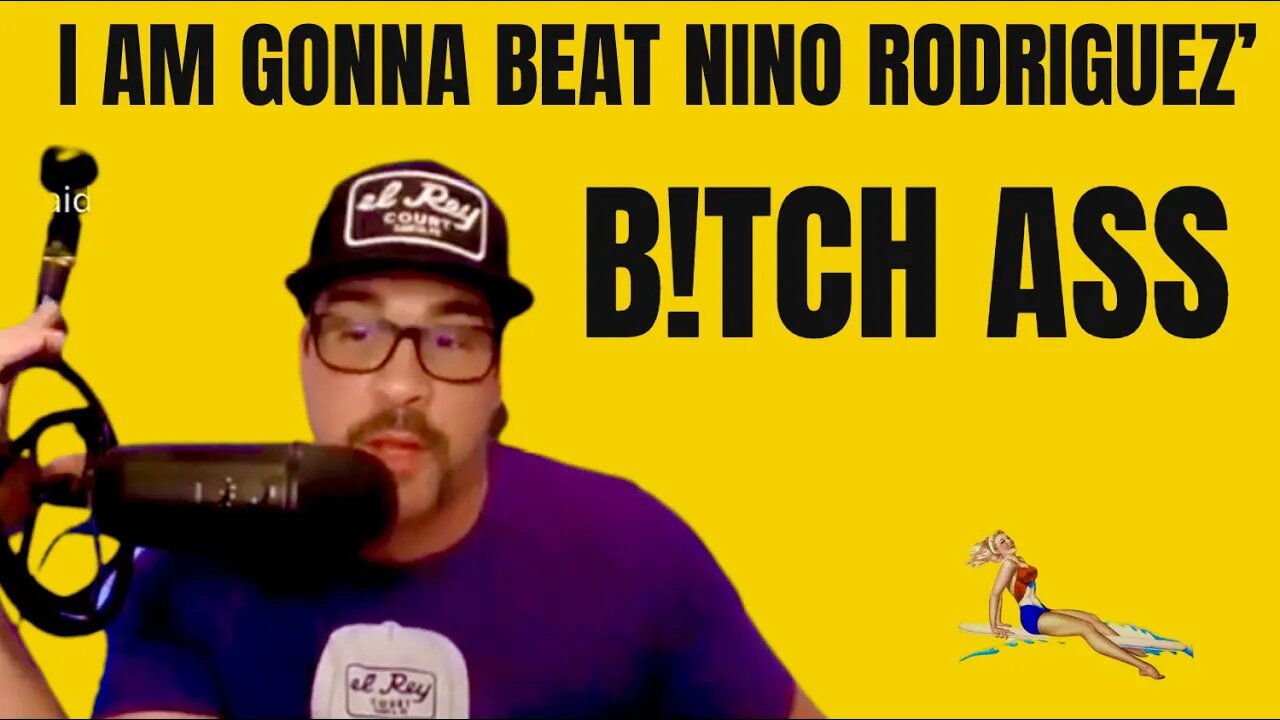 I’m gonna beat Nino Rodriguez’ Ass!