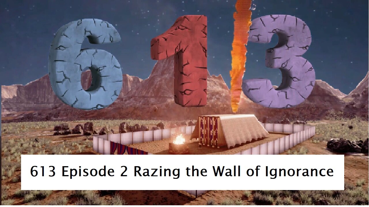 613 Episode 2 Razing the Wall of Ignorance