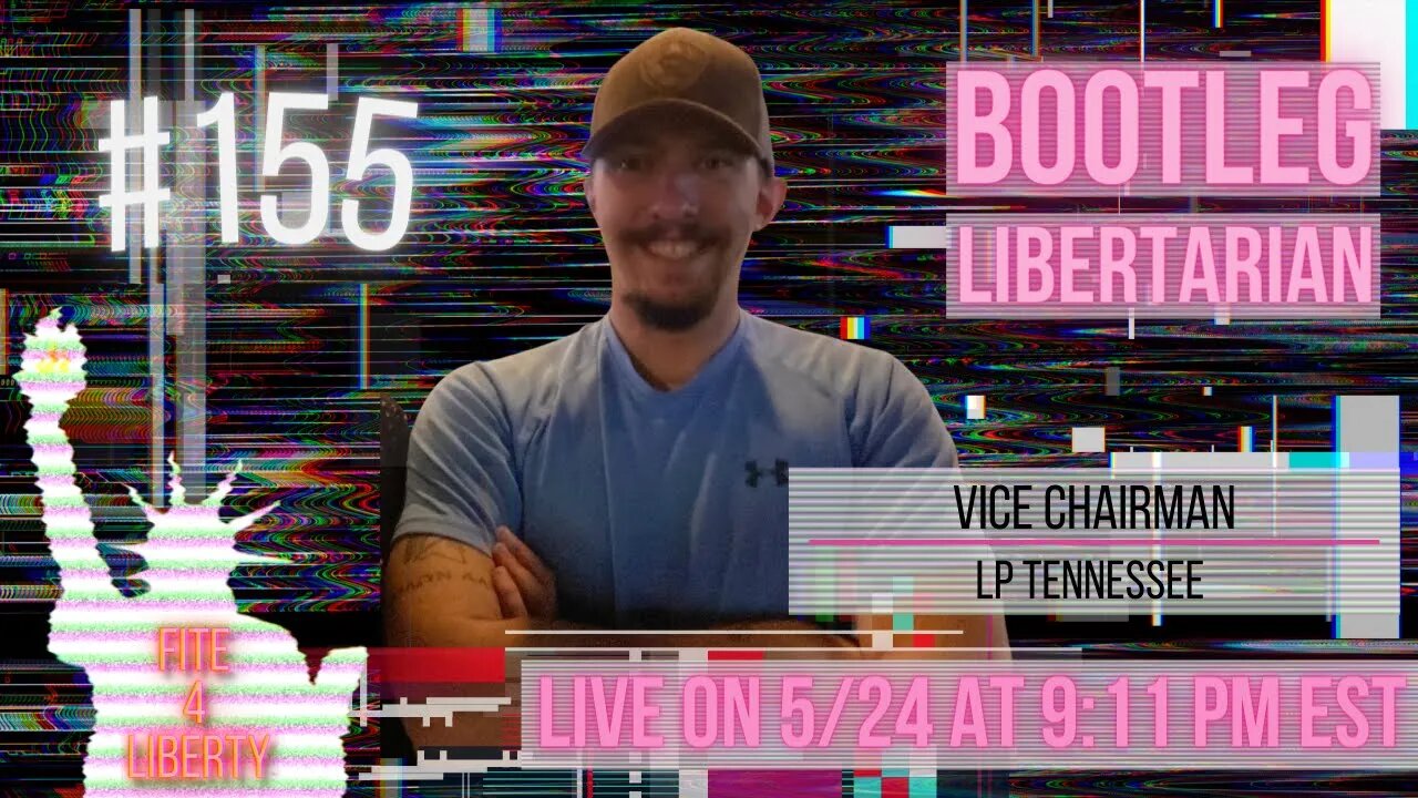 #155 Fite 4 Liberty with LPTN Vice Chair, The Bootleg Libertarian