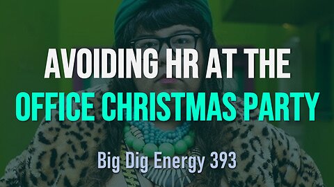 Big Dig Energy 393: Avoiding HR at the Office Christmas Party