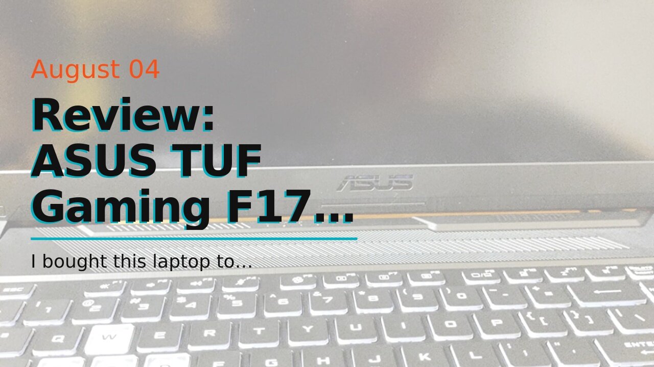 Review: ASUS TUF Gaming F17 Gaming Laptop, 17.3” 144Hz FHD IPS-Type Display, Intel Core i5-1140...