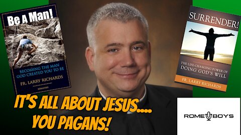 It's ALL about Jesus.....You Pagans! With Fr. Larry Richards
