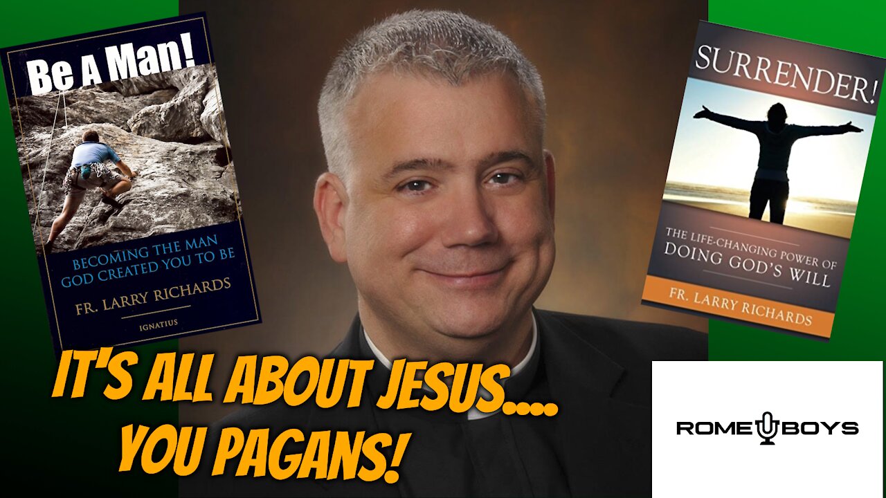 It's ALL about Jesus.....You Pagans! With Fr. Larry Richards