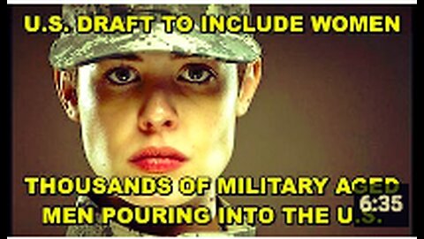 American Women soon to be Drafted - Military Aged Men Pouring across the U.S. Border - Why?