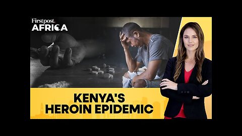 Kenyans Struggle with Heroin Addiction as Global Trafficking Hits Local Market | Firstpost Africa