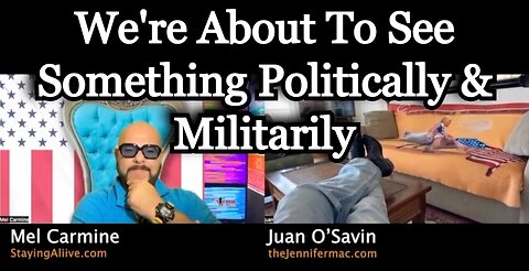 Juan O Savin w/ Mel > We're About To See Something Politically And Militarily!