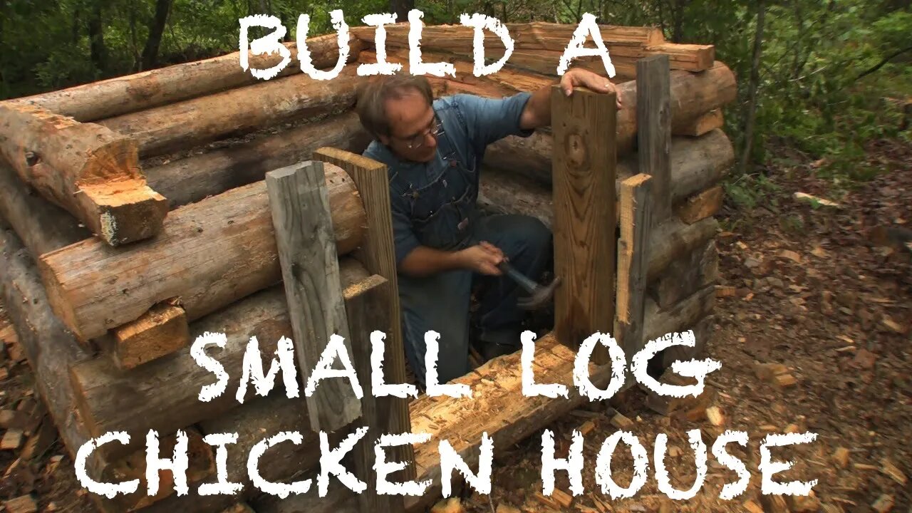 Building a Small Log Chicken House - The Farm Hand's Companion Show, ep 10