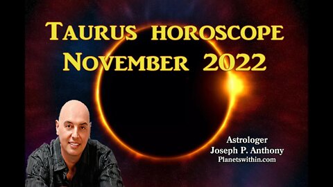 Taurus Horoscope November 2022- Astrologer Joseph P. Anthony