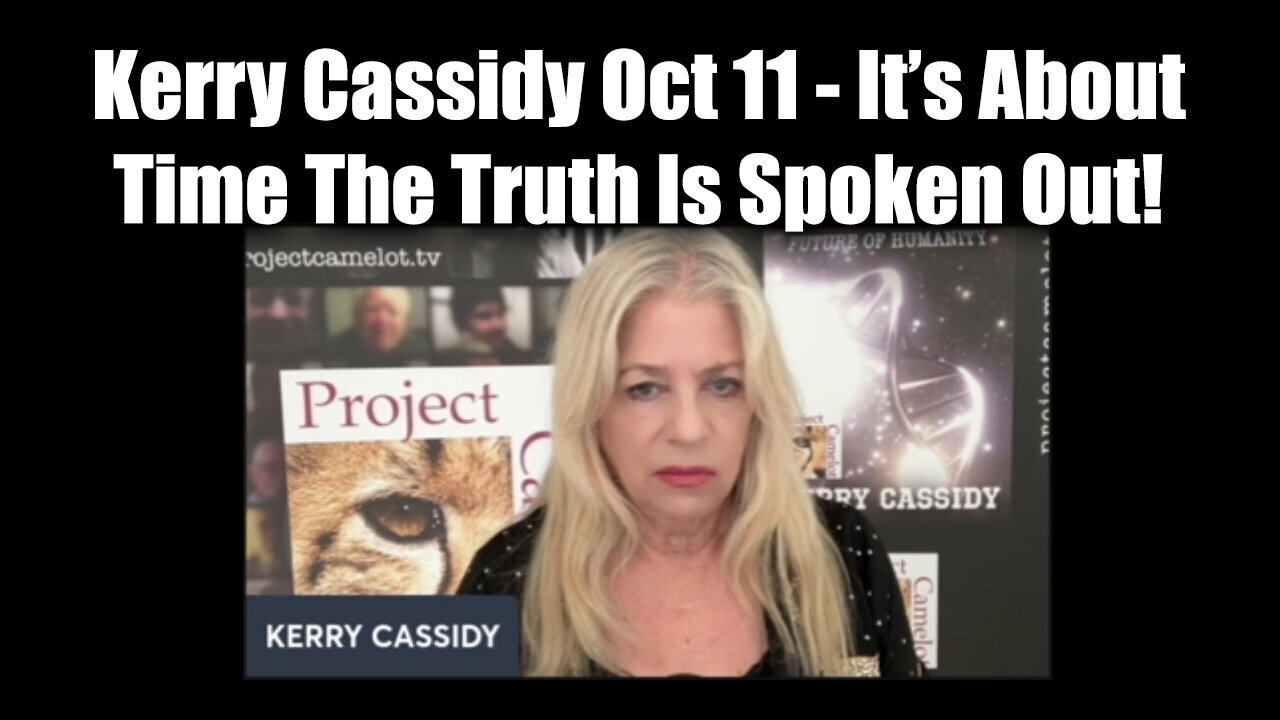 Kerry Cassidy HUGE Oct 11 - It’s About Time The Truth Is Spoken Out!