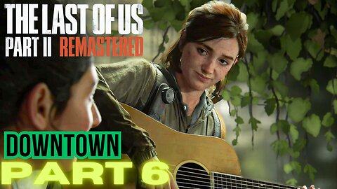 The Last of Us Part 2 Remastered PART 6 DOWNTOWN walkthrough PS5 gameplay