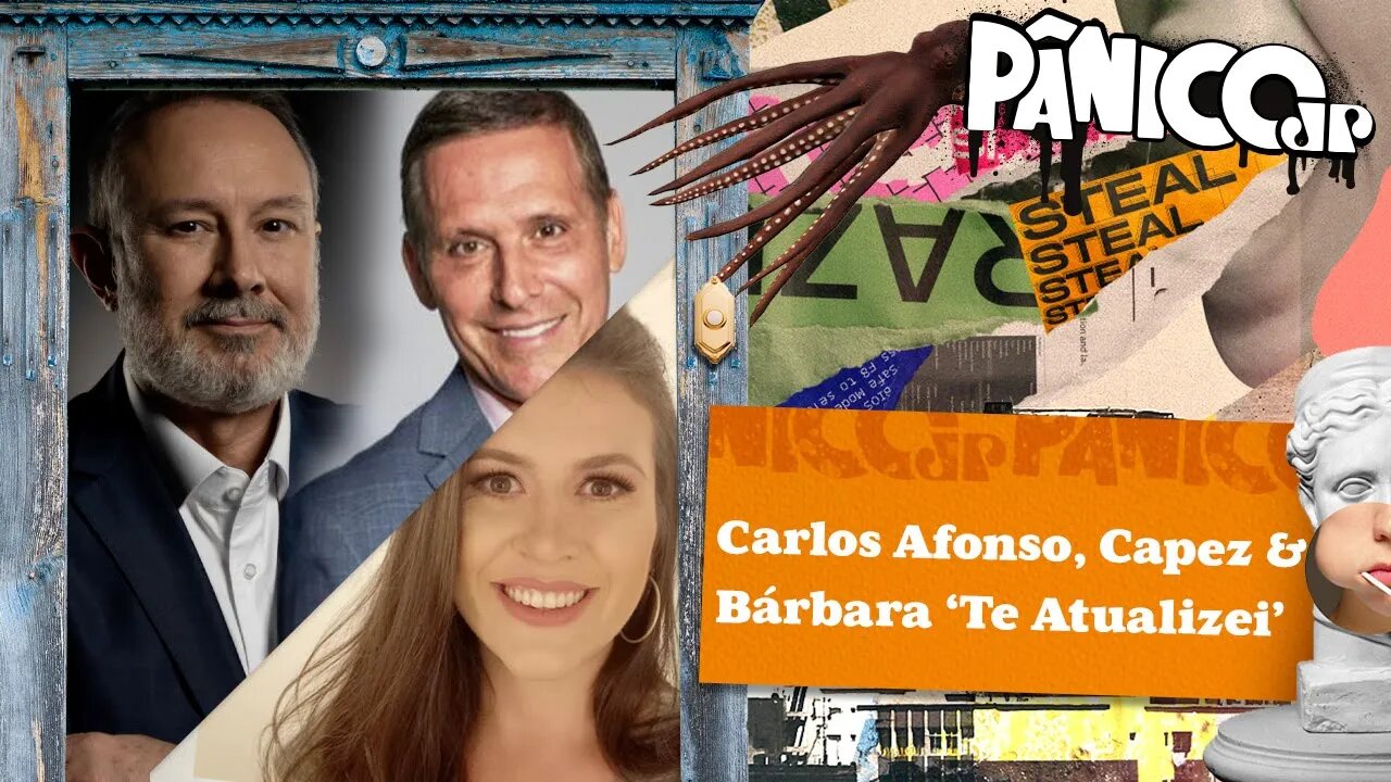 CARLOS AFONSO, CAPEZ E BÁRBARA 'TE ATUALIZEI' - PÂNICO - 03/08/2023