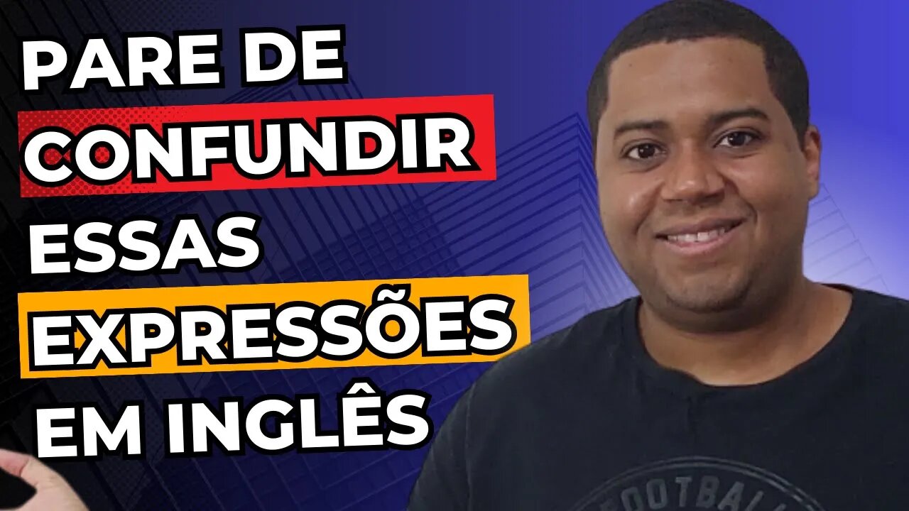 Pare de confundir essas expressões em inglês | Expressões em inglês