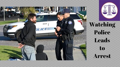 Watch the police? Get arrested!