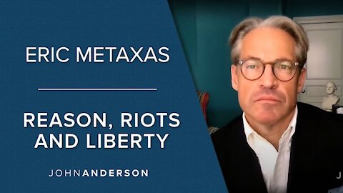 Reason, Riots and Liberty | Eric Metaxas