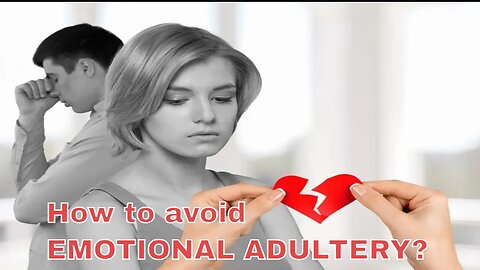 How to avoid EMOTIONAL ADULTERY?