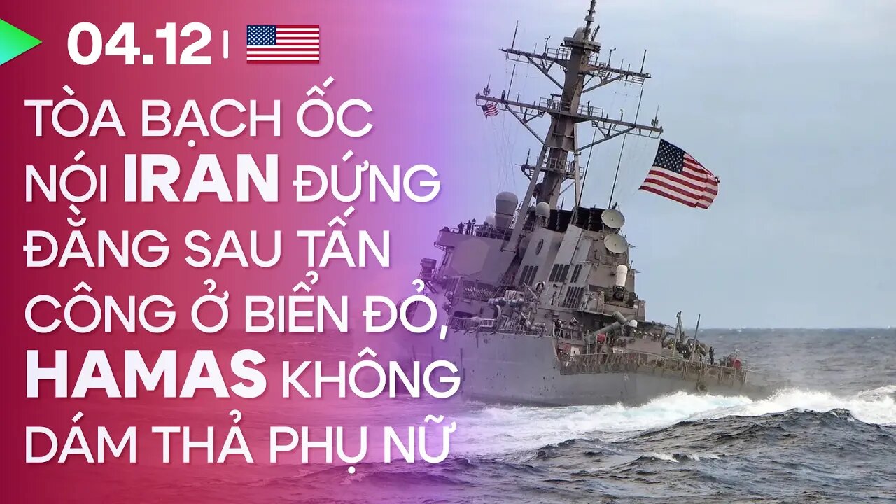 04.12, Day 59: Tòa Bạch Ốc cáo buộc Iran đứng đằng sau “giật dây” cuộc tấn công tàu chiến ở biển Đỏ