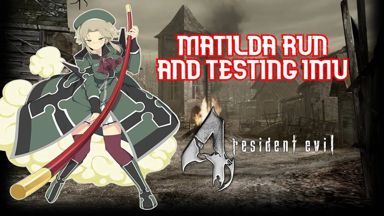 RE4 Matilda Run and testing Imu mod