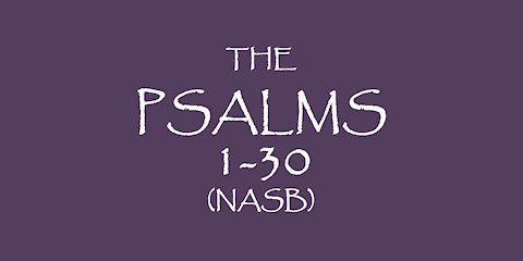 The PSALMS 1-30 (NASB)