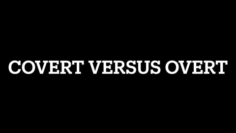 COVERT VERSUS OVERT