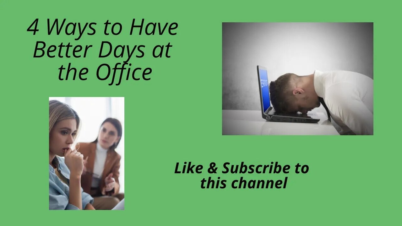 4 Ways to Have Much Better Days at the Office