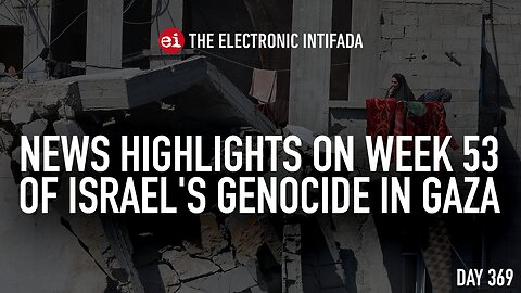 News highlights on week 53 of Israel's genocide in Gaza, with Nora Barrows-Friedman
