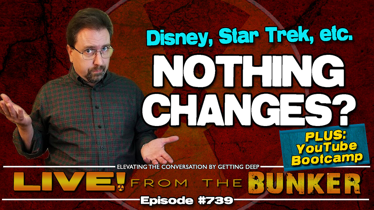 Live From The Bunker 739: Nothing Changes? | Disney, Star Trek, and more