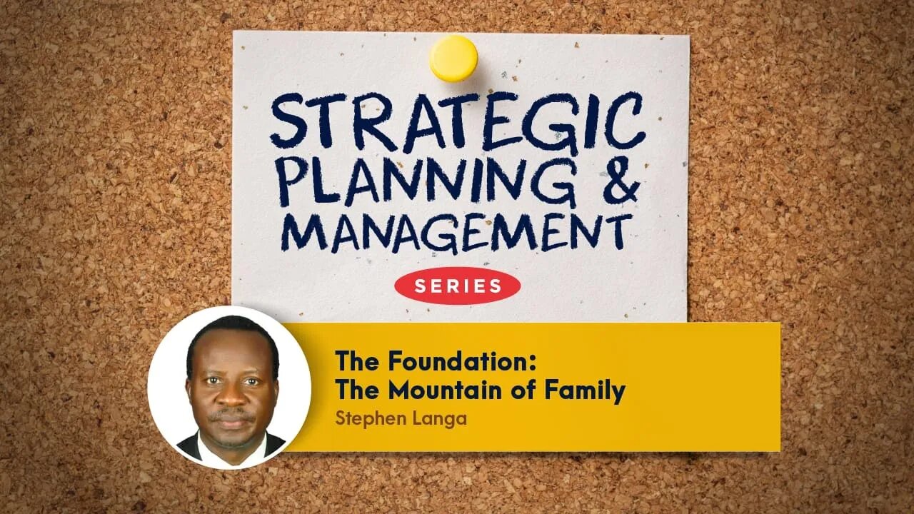 The Foundation - The Mountain of Family | Mr. Stephen Langa