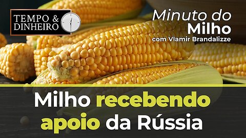 Milho recebendo apoio da Rússia