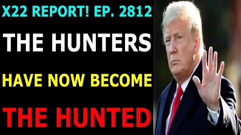 HOTTEST X22 REPORT! EP. 2812 UPDATE JUNE 29, 2022 - THE HUNTERS HAVE NOW BECOME THE HUNTED