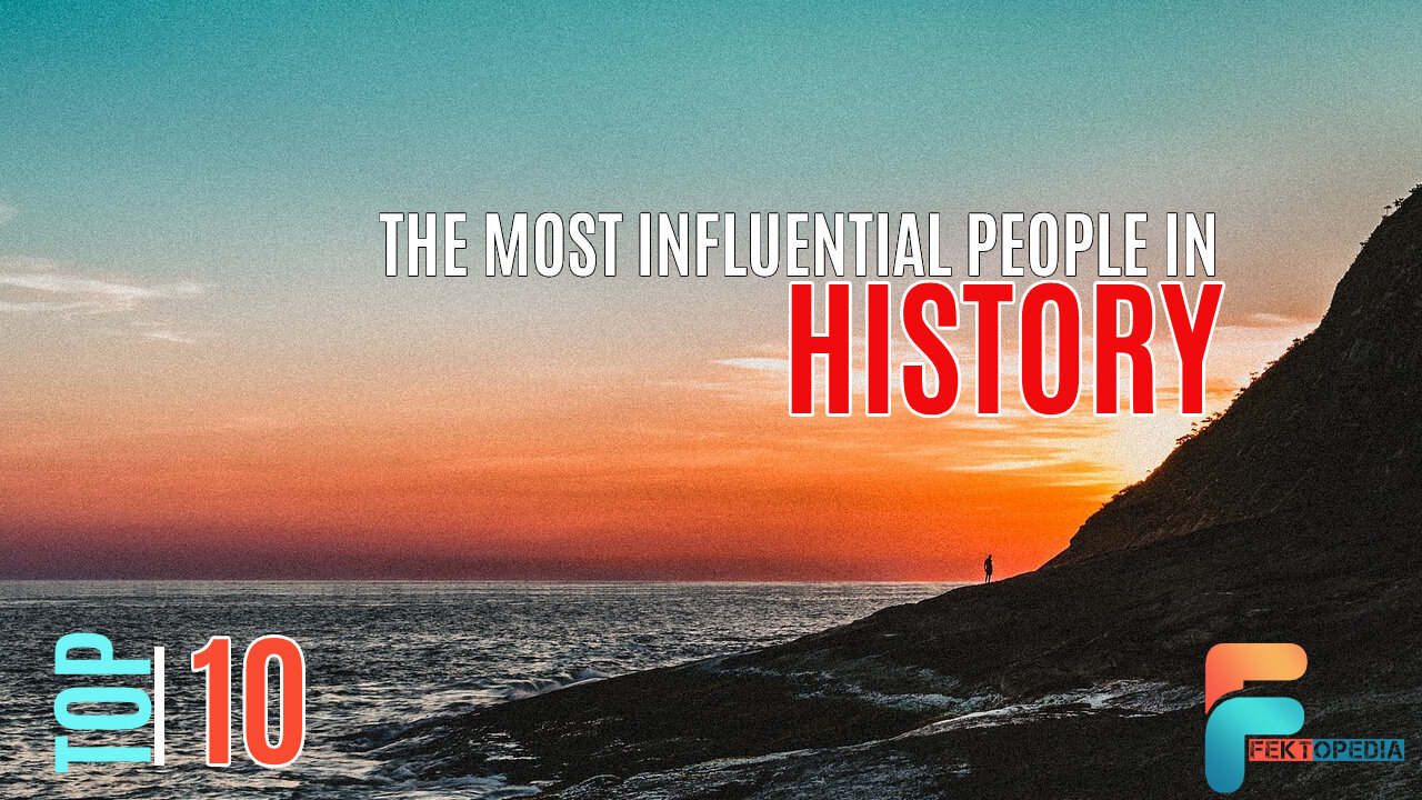 The Most Influential People in History